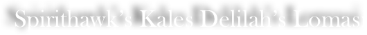Spirithawk’s Kales Delilah’s Lomasi